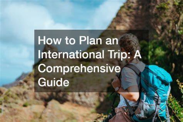 Comprehensive Travel Guide: Prepare and Plan Ahead