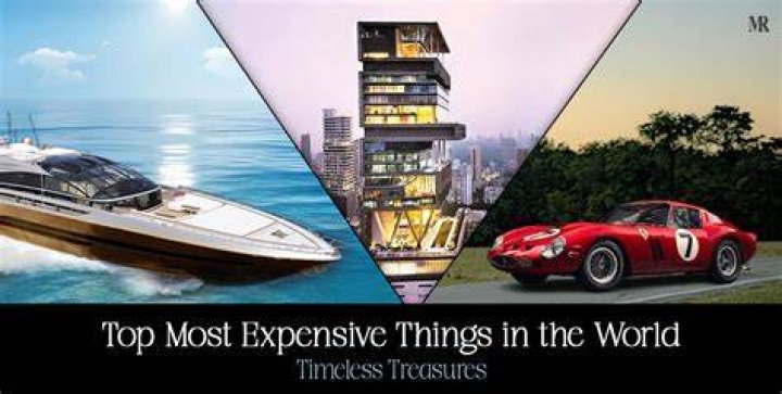 Exploring the Most Expensive Things in the World: A Journey Through Luxury and Wealth