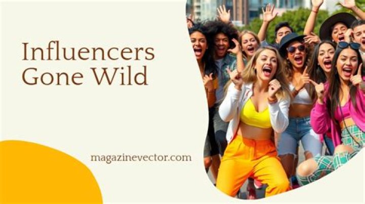 Influencers Gone Wild: The Phenomenon of Unfiltered Fame