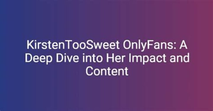 Kirsten Too Sweet Leak: The Intriguing Story Behind the Controversy