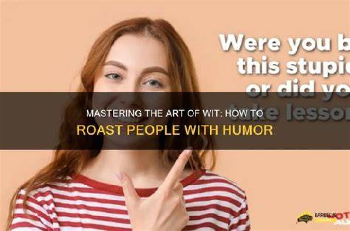The Art of Roasting: Mastering Humor and Wit