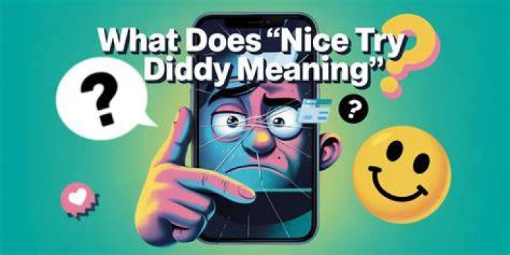 Unpacking the Slang: What Does Nice Try Diddy Mean?