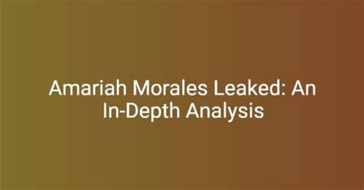Unraveling the Mystery Behind Amariah Morales Leaks
