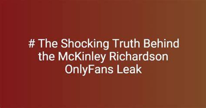 Unveiling the Secrets: McKinley Richardson OnlyFans Leaks