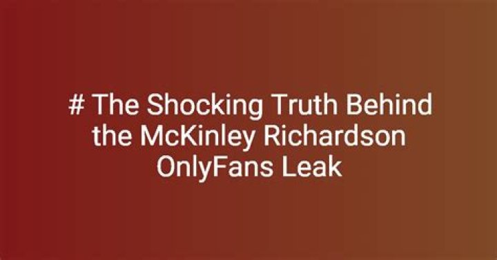 Unveiling the Truth: The McKinley Richardson Leaks