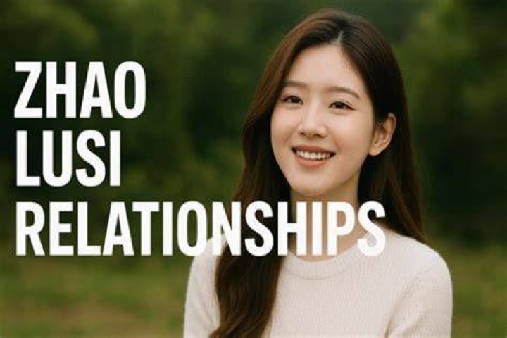 Zhao Lusi's Romantic Journey: A Deep Dive into Her Relationships